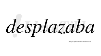 Desplazaba no lleva tilde con vocal tónica en la segunda «a»