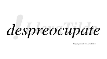 Despreocupate no lleva tilde con vocal tónica en la «a»