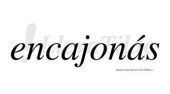 Encajonás  lleva tilde con vocal tónica en la segunda «a»