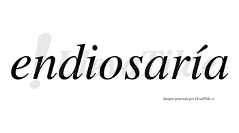Endiosaría  lleva tilde con vocal tónica en la segunda «i»