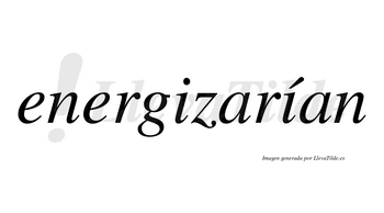 Energizarían  lleva tilde con vocal tónica en la segunda «i»