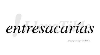 Entresacarías  lleva tilde con vocal tónica en la «i»