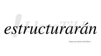 Estructurarán  lleva tilde con vocal tónica en la segunda «a»