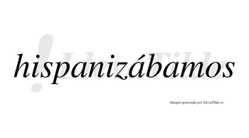 Hispanizábamos  lleva tilde con vocal tónica en la segunda «a»