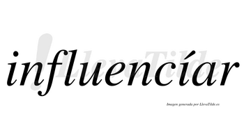Influencíar lleva tilde con vocal tónica en la segunda «i»