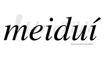 Meiduí  lleva tilde con vocal tónica en la segunda «i»