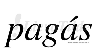 Pagás  lleva tilde con vocal tónica en la segunda «a»