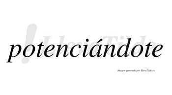 Potenciándote lleva tilde con vocal tónica en la «a»