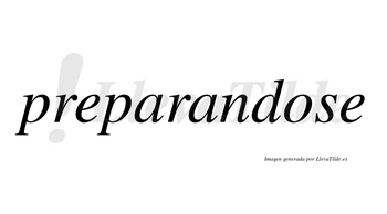 Preparandose no lleva tilde con vocal tónica en la «o»