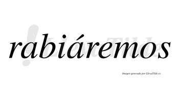 Rabiáremos  lleva tilde con vocal tónica en la segunda «a»