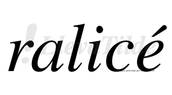 Ralicé  lleva tilde con vocal tónica en la «e»