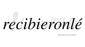 Recibieronlé lleva tilde con vocal tónica en la tercera «e»