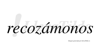 Recozámonos  lleva tilde con vocal tónica en la «a»