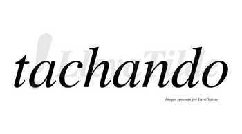 Tachando no lleva tilde con vocal tónica en la segunda «a»