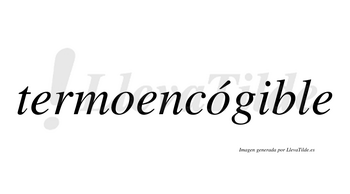 Termoencógible  lleva tilde con vocal tónica en la segunda «o»
