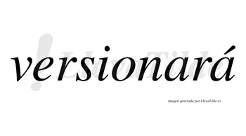 Versionará  lleva tilde con vocal tónica en la segunda «a»