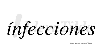 Ínfecciones  lleva tilde con vocal tónica en la primera «i»