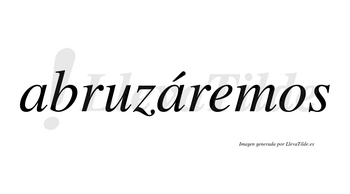 Abruzáremos  lleva tilde con vocal tónica en la segunda «a»