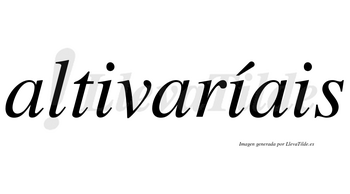 Altivaríais  lleva tilde con vocal tónica en la segunda «i»