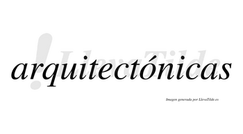 Arquitectónicas  lleva tilde con vocal tónica en la «o»