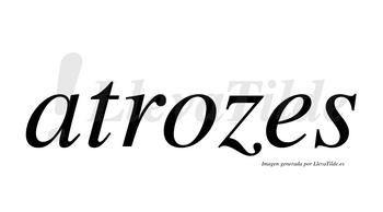 Atrozes  no lleva tilde con vocal tónica en la «o»