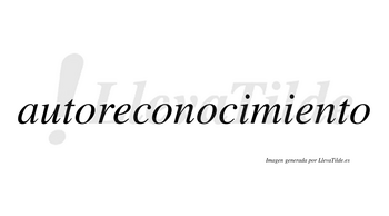 Autoreconocimiento  no lleva tilde con vocal tónica en la segunda «e»