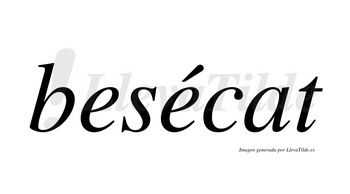 Besécat  lleva tilde con vocal tónica en la segunda «e»