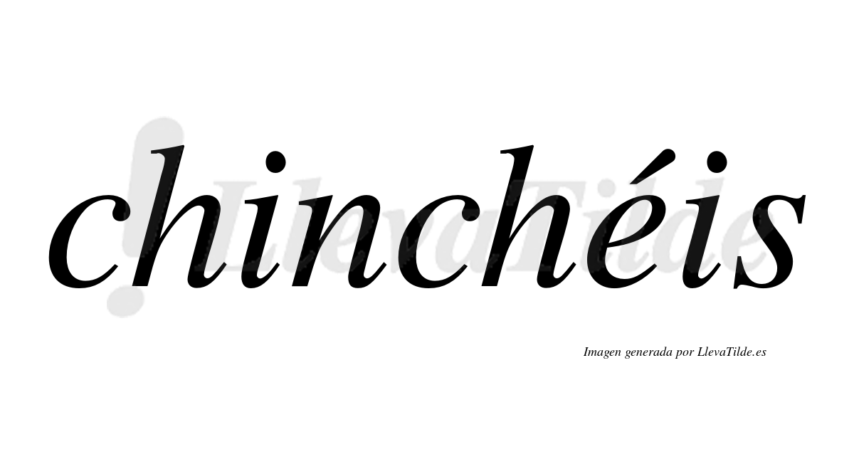 Chinchéis  lleva tilde con vocal tónica en la "e"