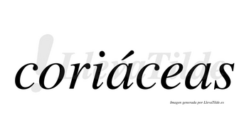 Coriáceas lleva tilde con vocal tónica en la primera «a»