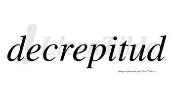 Decrepitud no lleva tilde con vocal tónica en la «u»