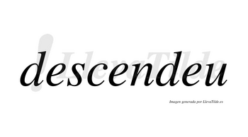 Descendeu no lleva tilde con vocal tónica en la segunda «e»