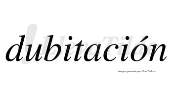 Dubitación lleva tilde con vocal tónica en la «o»