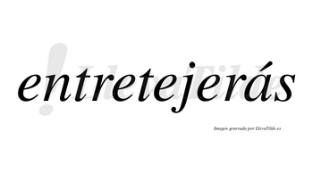 Entretejerás  lleva tilde con vocal tónica en la «a»
