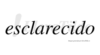 Esclarecido no lleva tilde con vocal tónica en la «i»