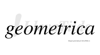 Geometrica no lleva tilde con vocal tónica en la «i»