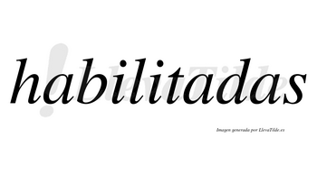 Habilitadas  no lleva tilde con vocal tónica en la segunda «a»