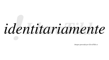 Identitaria no lleva tilde con vocal tónica en la primera «a»