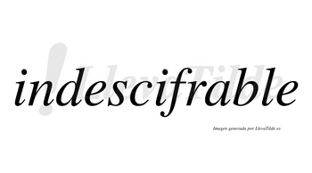 Indescifrable no lleva tilde con vocal tónica en la «a»