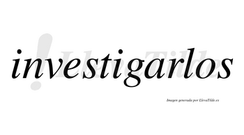 Investigarlos no lleva tilde con vocal tónica en la «a»