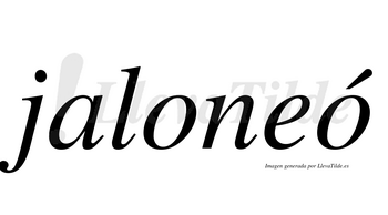 Jaloneó  lleva tilde con vocal tónica en la segunda «o»