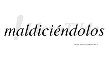 Maldiciéndolos lleva tilde con vocal tónica en la «e»