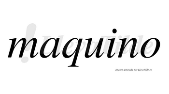 Maquino  no lleva tilde con vocal tónica en la «u»