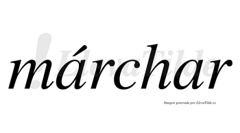 Márchar  lleva tilde con vocal tónica en la primera «a»