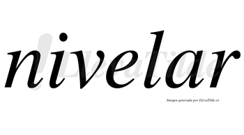Nivelar no lleva tilde con vocal tónica en la «a»