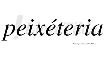 Peixéteria  lleva tilde con vocal tónica en la segunda «e»