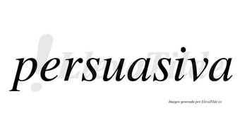 Persuasiva no lleva tilde con vocal tónica en la «i»