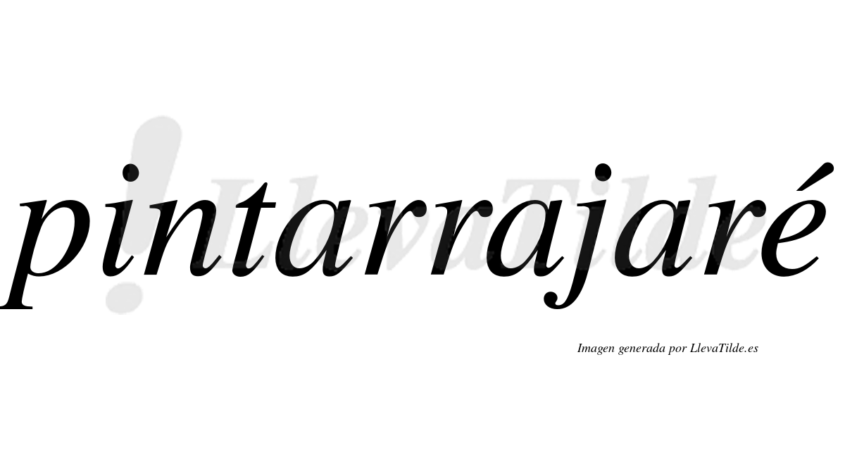 Pintarrajaré  lleva tilde con vocal tónica en la "e"