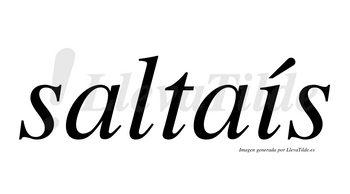 Saltaís  lleva tilde con vocal tónica en la «i»