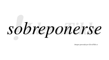 Sobreponerse  no lleva tilde con vocal tónica en la segunda «e»