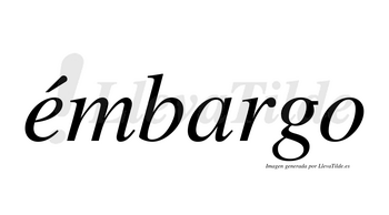 Émbargo  lleva tilde con vocal tónica en la «e»